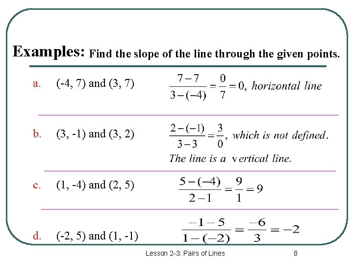 Examples: Find the slope of the line through the given points. a. (-4, 7)