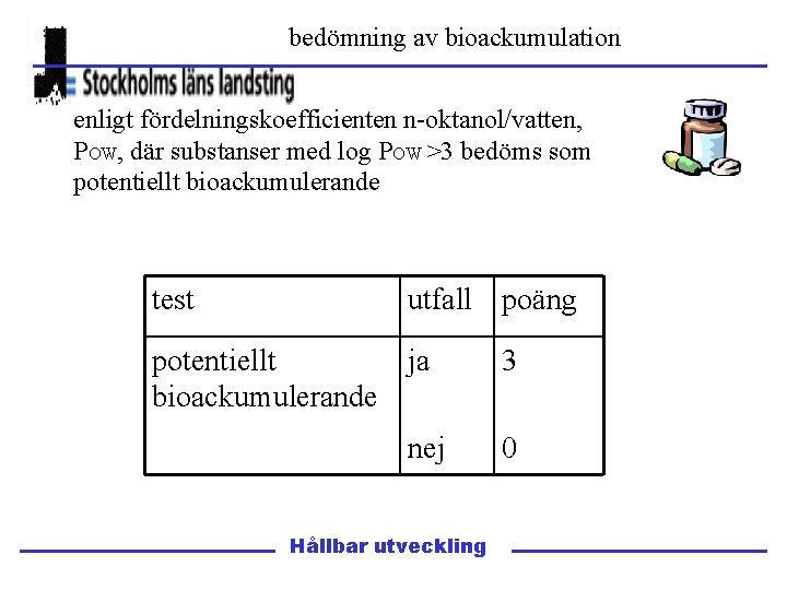 bedömning av bioackumulation enligt fördelningskoefficienten n-oktanol/vatten, POW, där substanser med log POW >3 bedöms