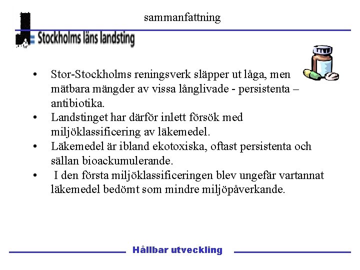 sammanfattning • • Stor-Stockholms reningsverk släpper ut låga, men mätbara mängder av vissa långlivade