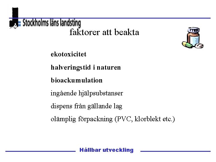 faktorer att beakta ekotoxicitet halveringstid i naturen bioackumulation ingående hjälpsubstanser dispens från gällande lag