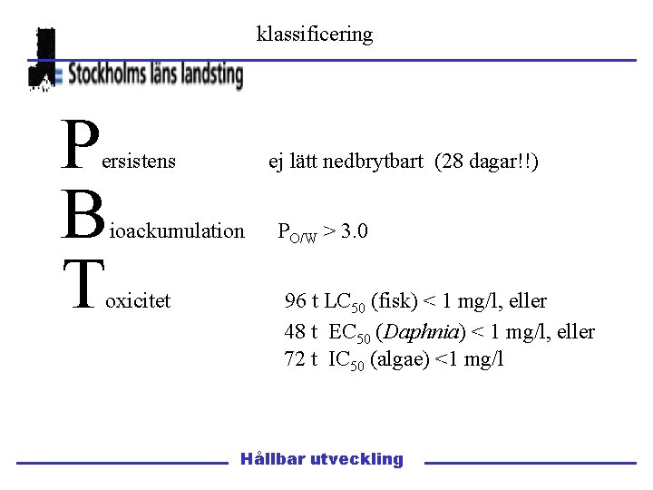 klassificering P B T ersistens ej lätt nedbrytbart (28 dagar!!) ioackumulation oxicitet PO/W >