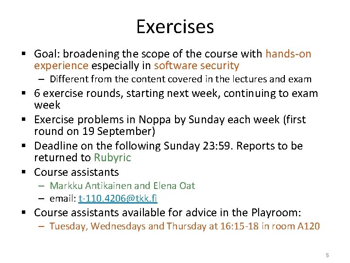 Exercises § Goal: broadening the scope of the course with hands-on experience especially in