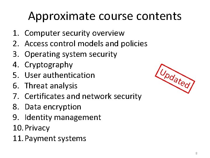 Approximate course contents 1. Computer security overview 2. Access control models and policies 3.