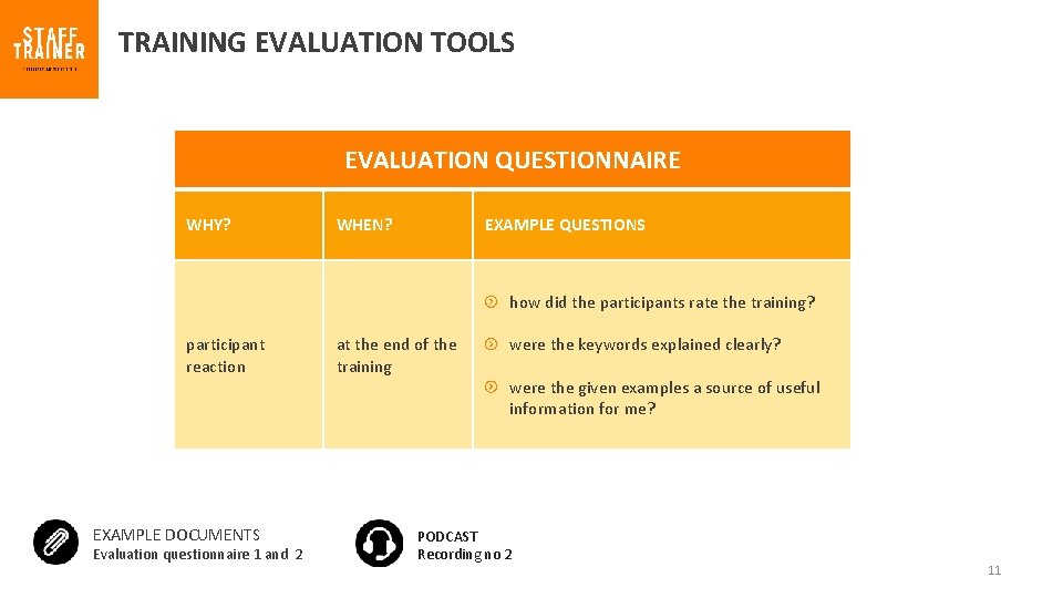 TRAINING EVALUATION TOOLS EVALUATION QUESTIONNAIRE WHY? WHEN? EXAMPLE QUESTIONS how did the participants rate