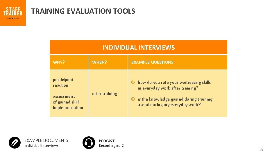 TRAINING EVALUATION TOOLS INDIVIDUAL INTERVIEWS WHY? WHEN? participant reaction assessment of gained skill implementation