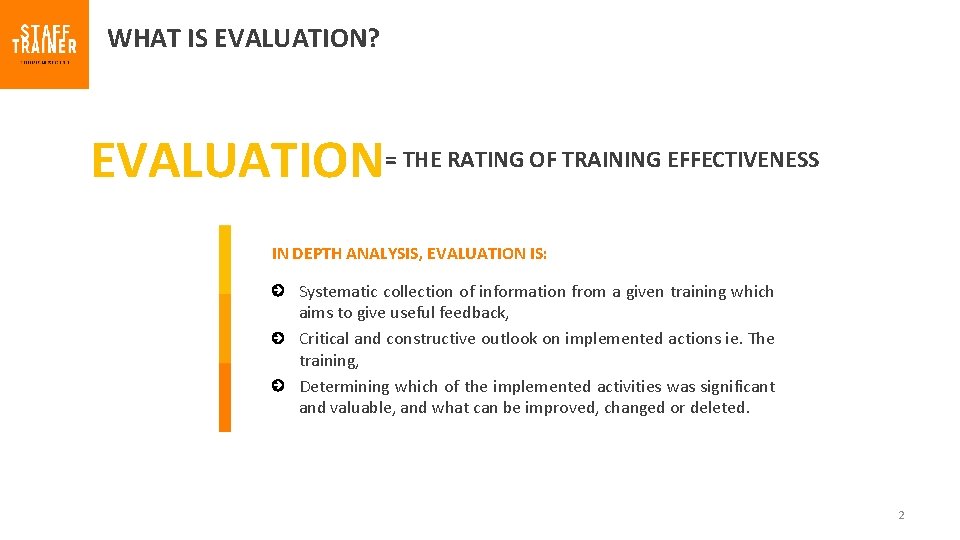 WHAT IS EVALUATION? EVALUATION= THE RATING OF TRAINING EFFECTIVENESS IN DEPTH ANALYSIS, EVALUATION IS: