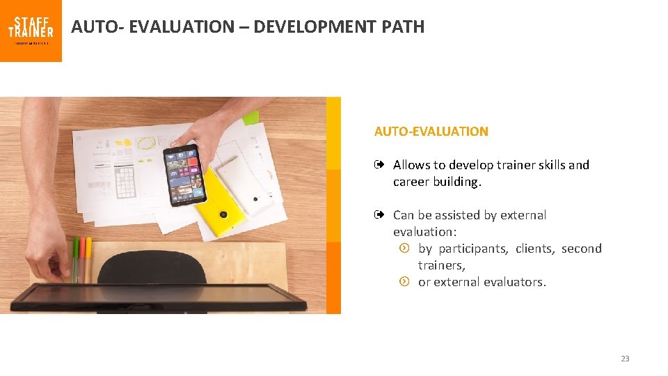 AUTO- EVALUATION – DEVELOPMENT PATH AUTO-EVALUATION Allows to develop trainer skills and career building.
