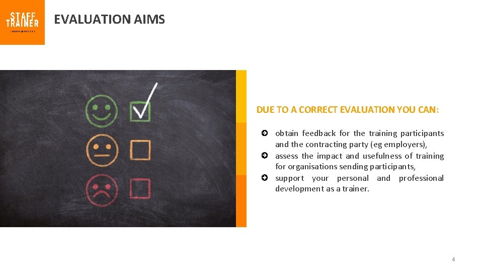 EVALUATION AIMS DUE TO A CORRECT EVALUATION YOU CAN: obtain feedback for the training