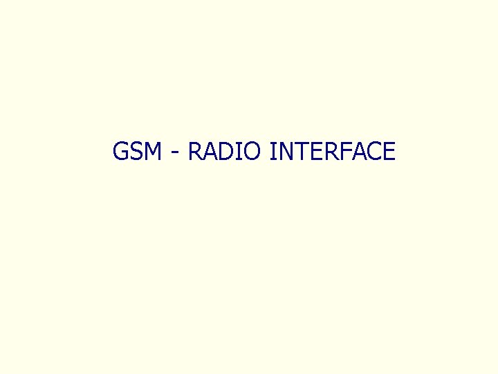 GSM RADIO INTERFACE GSM RADIO INTERFACE IN THIS