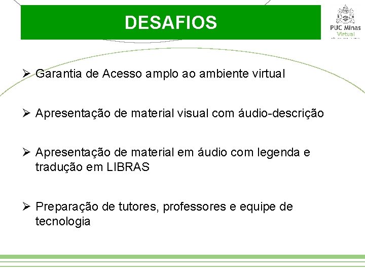 DESAFIOS Garantia de Acesso amplo ao ambiente virtual Apresentação de material visual com áudio-descrição