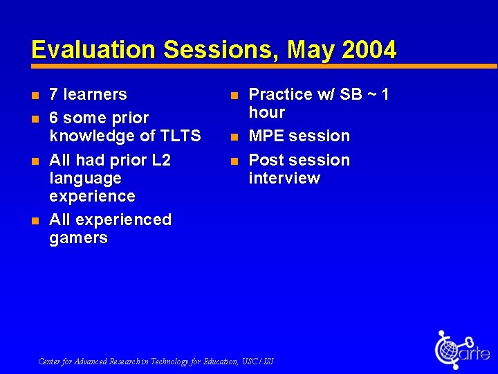 Evaluation Sessions, May 2004 n n 7 learners 6 some prior knowledge of TLTS