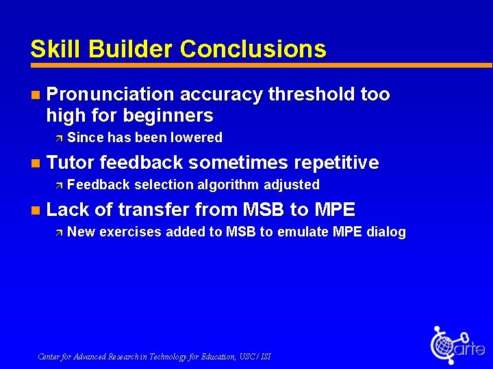 Skill Builder Conclusions n Pronunciation accuracy threshold too high for beginners ä Since has