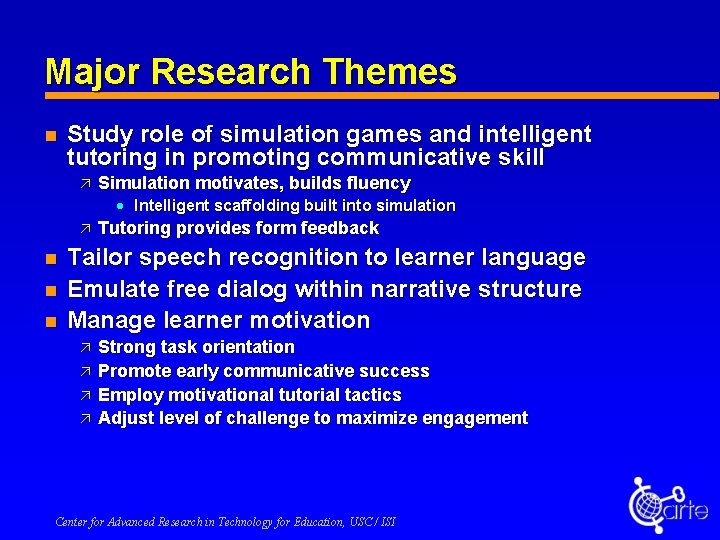 Major Research Themes n Study role of simulation games and intelligent tutoring in promoting