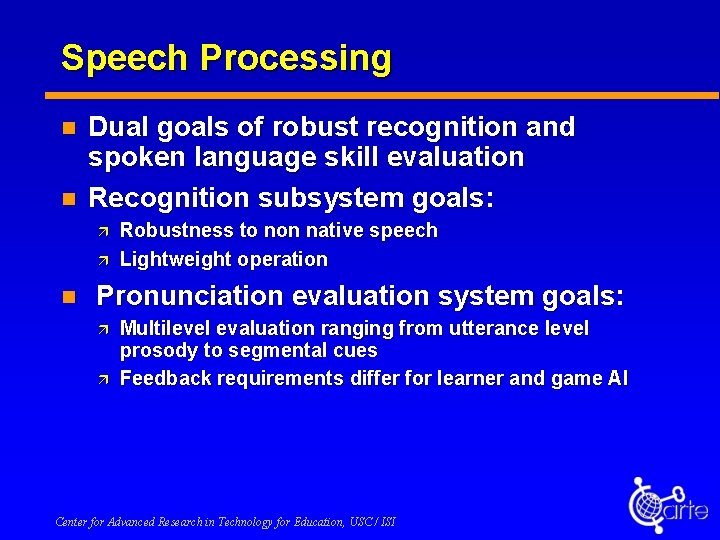 Speech Processing n n Dual goals of robust recognition and spoken language skill evaluation