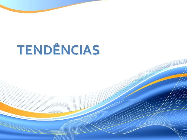 TENDÊNCIAS 