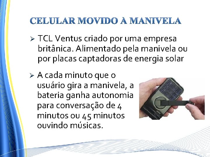 Ø TCL Ventus criado por uma empresa britânica. Alimentado pela manivela ou por placas