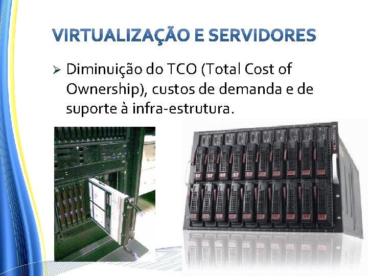 Ø Diminuição do TCO (Total Cost of Ownership), custos de demanda e de suporte