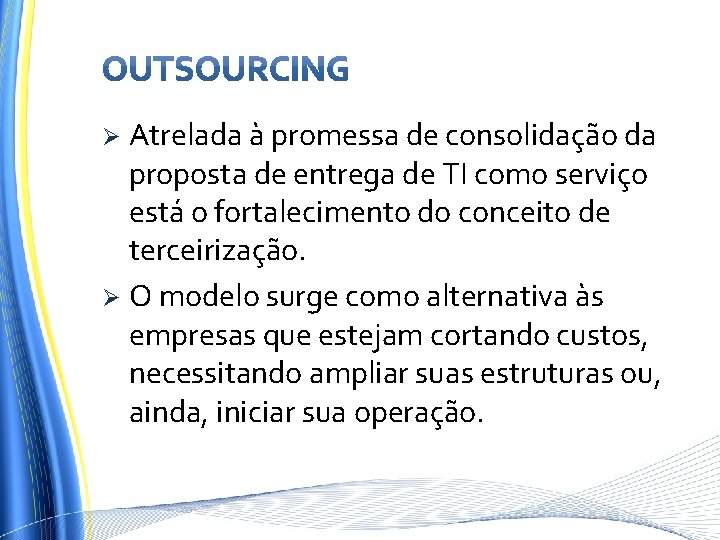 Atrelada à promessa de consolidação da proposta de entrega de TI como serviço está