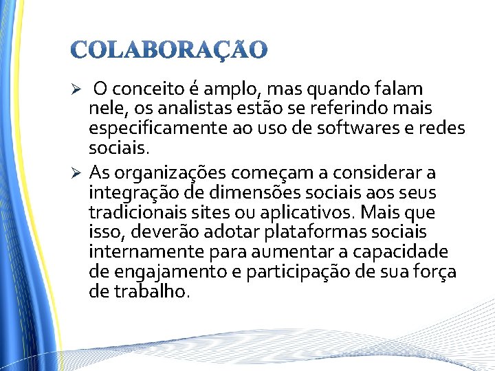 O conceito é amplo, mas quando falam nele, os analistas estão se referindo mais