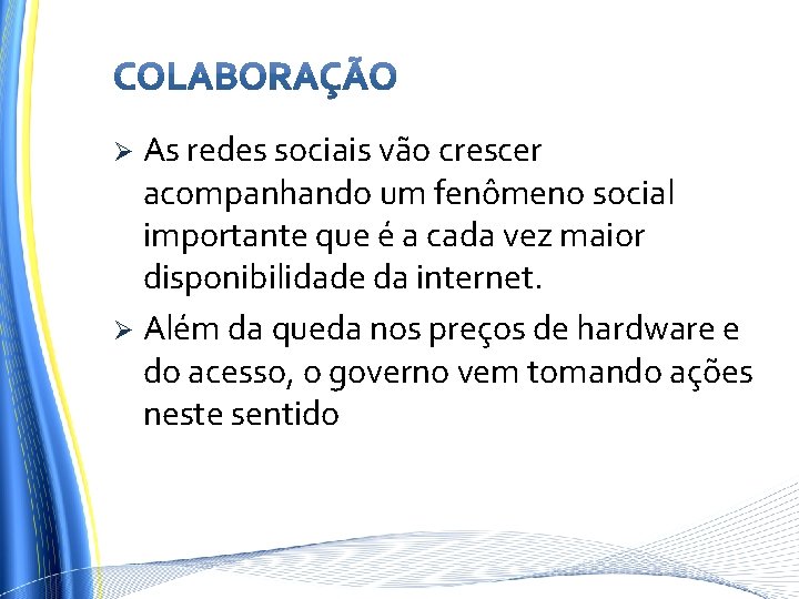 As redes sociais vão crescer acompanhando um fenômeno social importante que é a cada