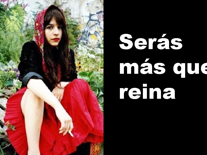 Serás más que reina 