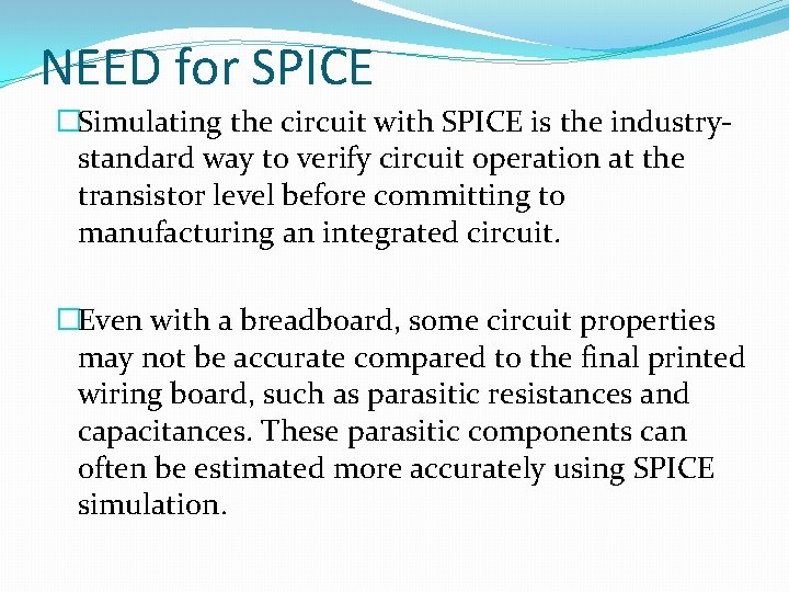 NEED for SPICE �Simulating the circuit with SPICE is the industrystandard way to verify
