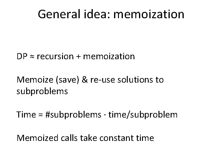 General idea: memoization DP ≈ recursion + memoization Memoize (save) & re-use solutions to