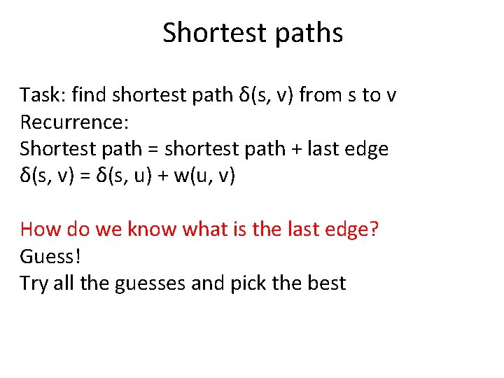 Shortest paths Task: find shortest path δ(s, v) from s to v Recurrence: Shortest