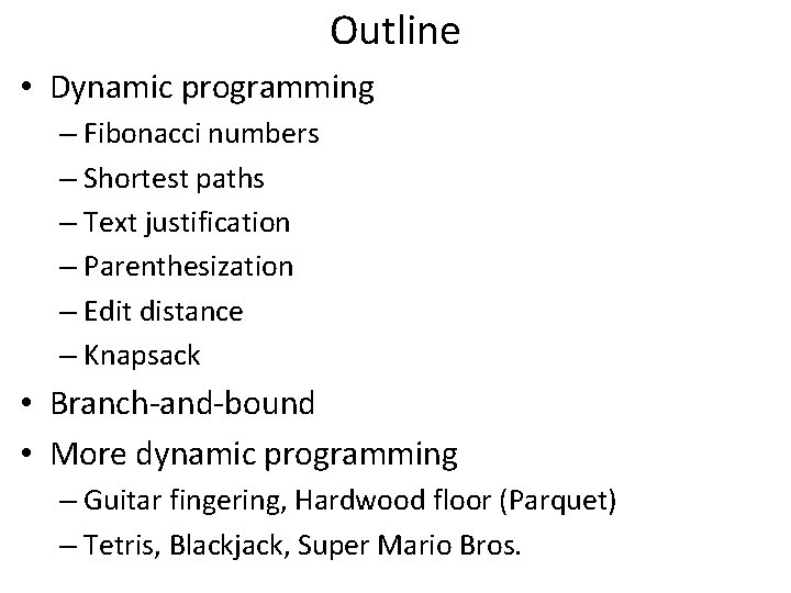 Outline • Dynamic programming – Fibonacci numbers – Shortest paths – Text justification –