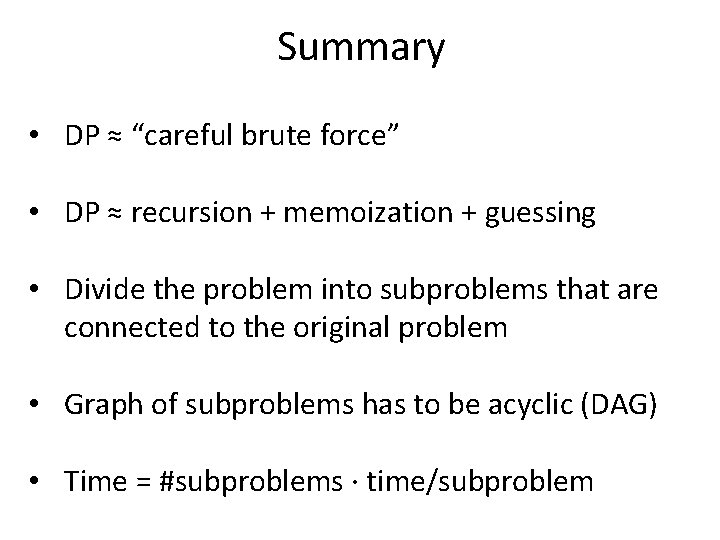 Summary • DP ≈ “careful brute force” • DP ≈ recursion + memoization +