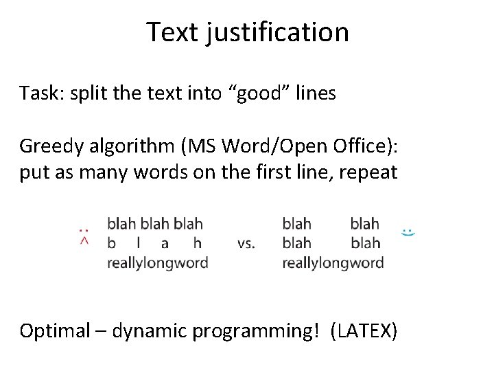 Text justification Task: split the text into “good” lines Greedy algorithm (MS Word/Open Office):