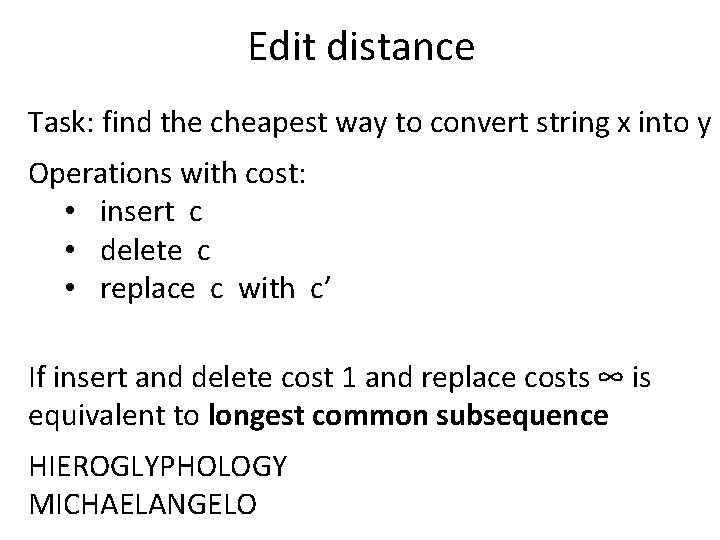 Edit distance Task: find the cheapest way to convert string x into y Operations