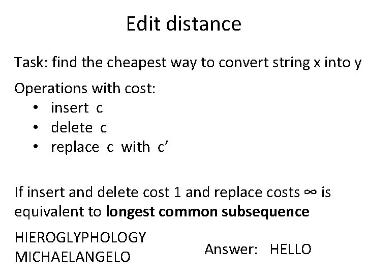 Edit distance Task: find the cheapest way to convert string x into y Operations