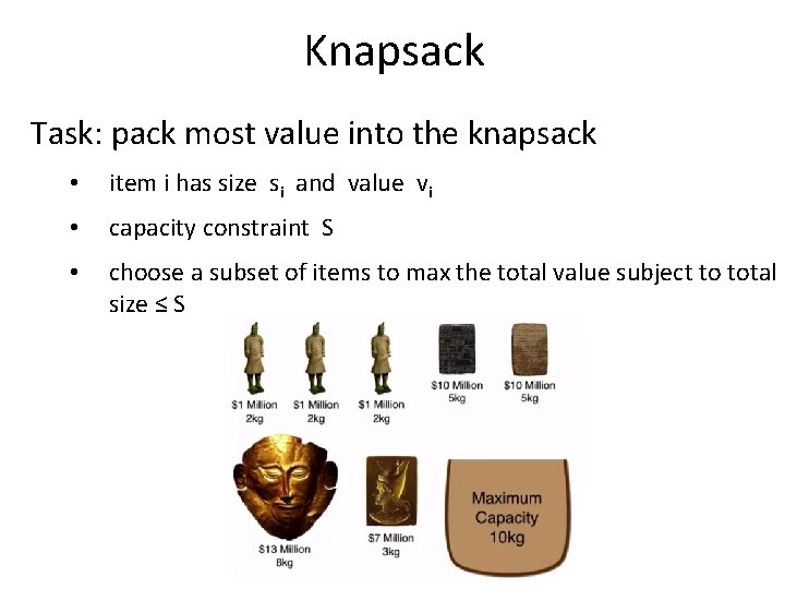 Knapsack Task: pack most value into the knapsack • item i has size si