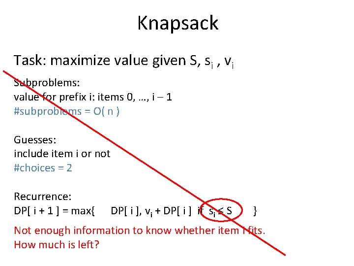 Knapsack Task: maximize value given S, si , vi Subproblems: value for prefix i:
