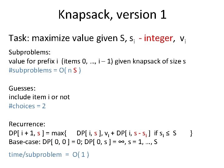 Knapsack, version 1 Task: maximize value given S, si - integer, vi Subproblems: value