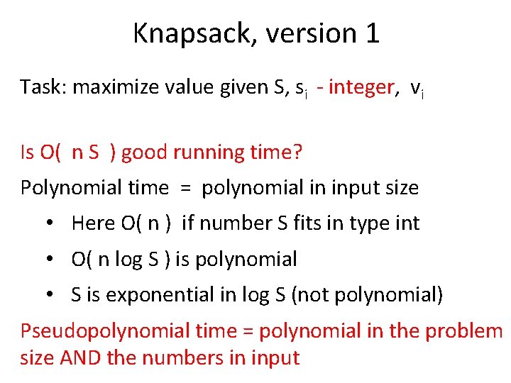 Knapsack, version 1 Task: maximize value given S, si - integer, vi Is O(
