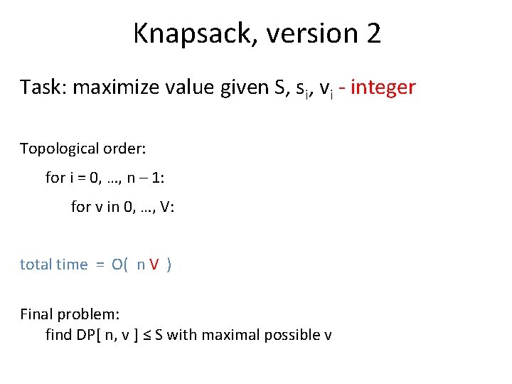 Knapsack, version 2 Task: maximize value given S, si, vi - integer Topological order:
