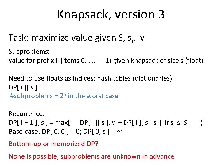 Knapsack, version 3 Task: maximize value given S, si, vi Subproblems: value for prefix