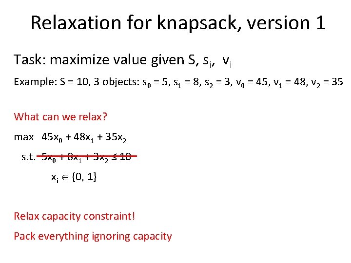 Relaxation for knapsack, version 1 Task: maximize value given S, si, vi Example: S