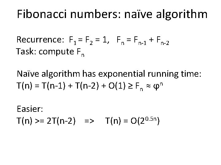 Fibonacci numbers: naïve algorithm Recurrence: F 1 = F 2 = 1, Fn =