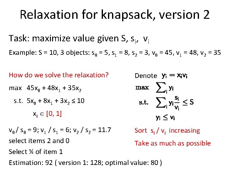 Relaxation for knapsack, version 2 Task: maximize value given S, si, vi Example: S