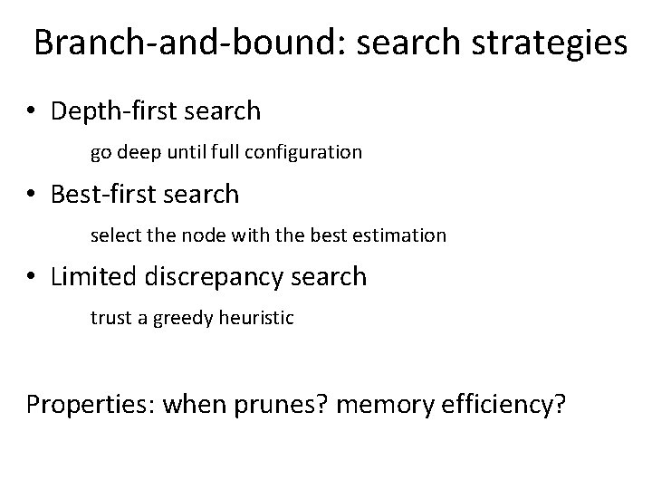 Branch-and-bound: search strategies • Depth-first search go deep until full configuration • Best-first search