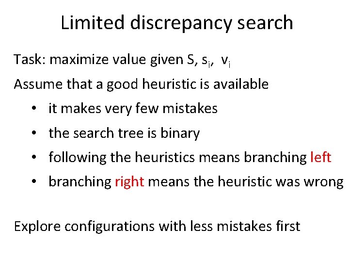 Limited discrepancy search Task: maximize value given S, si, vi Assume that a good