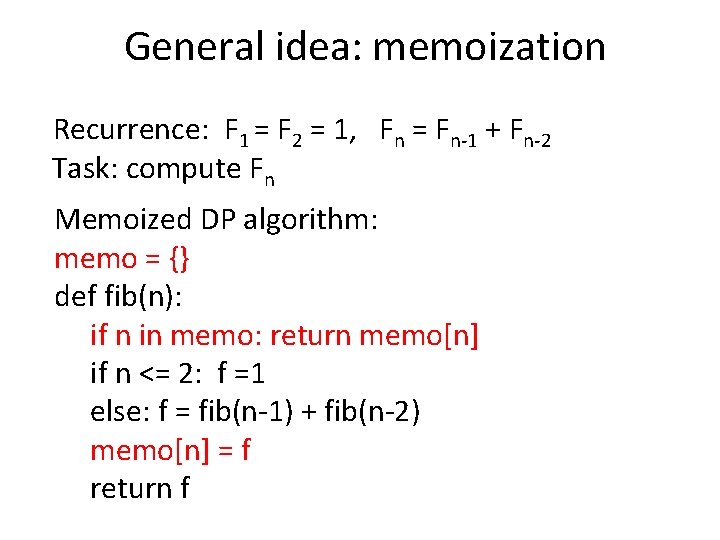 General idea: memoization Recurrence: F 1 = F 2 = 1, Fn = Fn-1