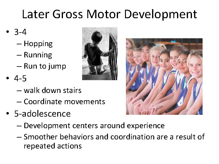 Later Gross Motor Development • 3 -4 – Hopping – Running – Run to