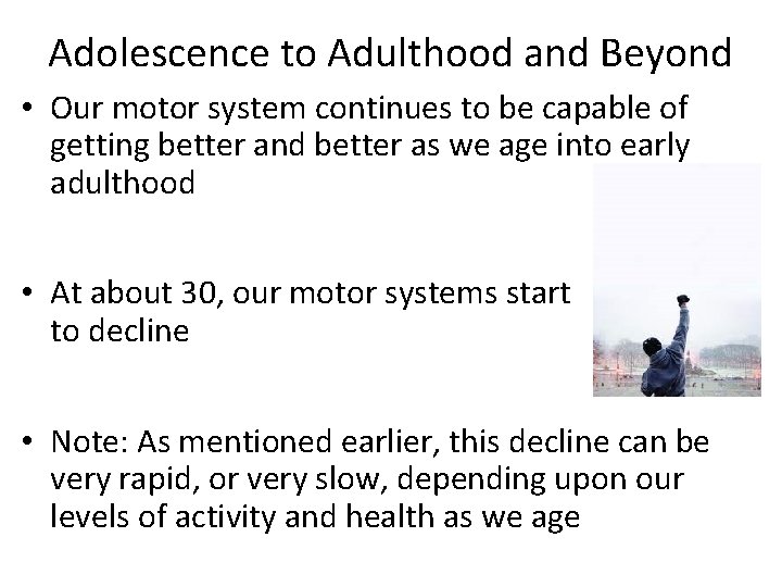 Adolescence to Adulthood and Beyond • Our motor system continues to be capable of