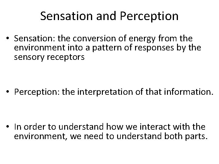 Sensation and Perception • Sensation: the conversion of energy from the environment into a