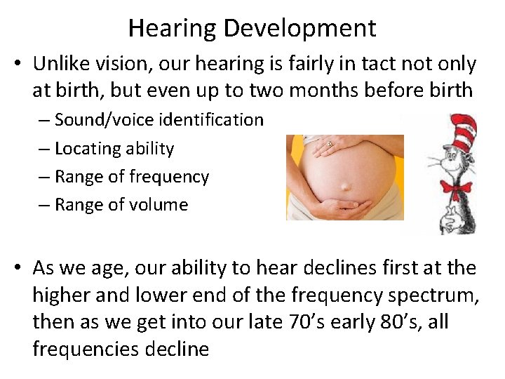 Hearing Development • Unlike vision, our hearing is fairly in tact not only at