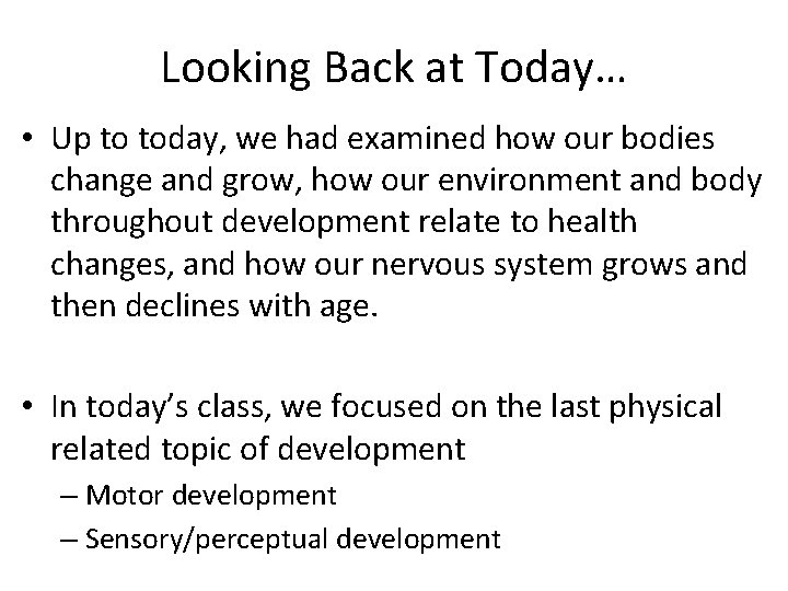 Looking Back at Today… • Up to today, we had examined how our bodies